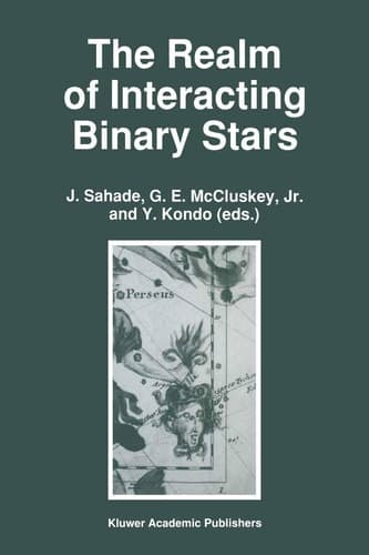 The Realm of Interacting Binary Stars (Astrophysics and Space Science Library)