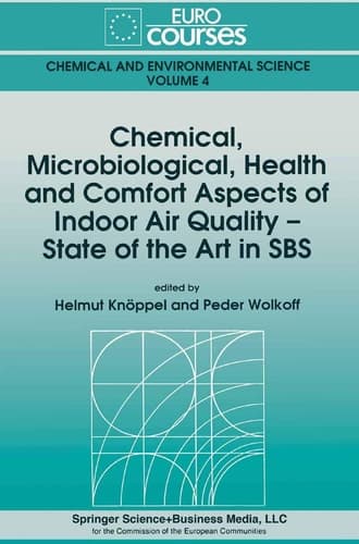 Chemical, Microbiological, Health and Comfort Aspects of Indoor Air Quality - State of the Art in SBS (Eurocourses: Chemical and Environmental Science, 4)