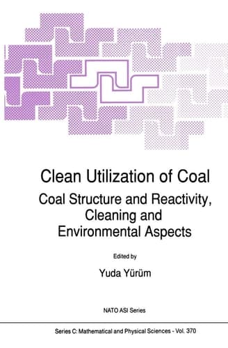 Clean Utilization of Coal: Coal Structure and Reactivity, Cleaning and Environmental Aspects (Nato Science Series C:, 370)