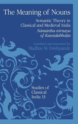 The Meaning of Nouns: Semantic Theory in Classical and Medieval India (Studies of Classical India)