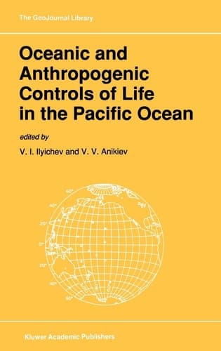 Oceanic and Anthropogenic Controls of Life in the Pacific Ocean: Proceedings of the 2nd Pacific Symposium on Marine Sciences, Nadhodka, Russia, August 11–19, 1988 (GeoJournal Library, 21)