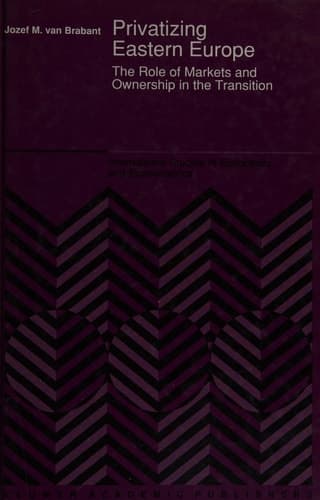 Privatizing Eastern Europe: The Role of Markets and Ownership in the Transition (International Studies in Economics and Econometrics)