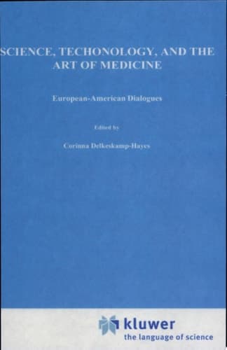 Science, Technology, and the Art of Medicine European-American Dialogues