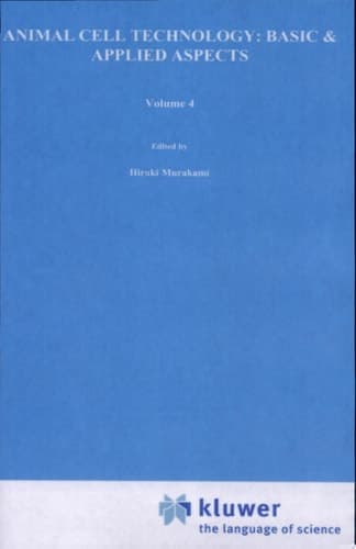 Animal Cell Technology: Basic & Applied Aspects Proceedings of the Fourth Annual Meeting of the Japanese Association for Animal Cell Technology, Fukuoka, Japan, 13–15 November 1991