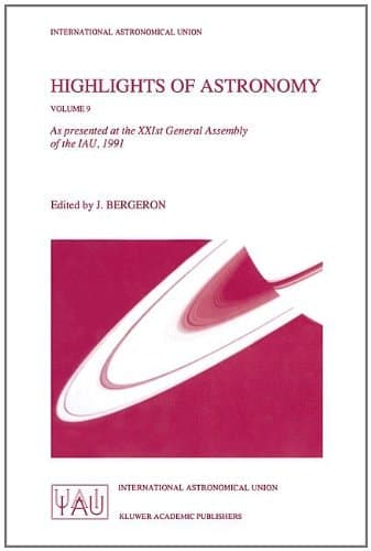 Highlights of Astronomy, Volume 9 As Presented at the XXIst General Assembly of the IAU, 1991