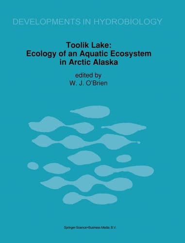 Toolik Lake: Ecology of an Aquatic Ecosystem in Arctic Alaska (Developments in Hydrobiology)