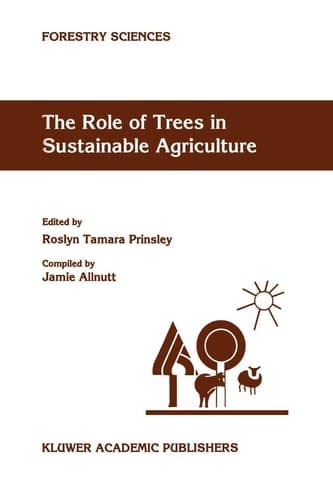 The Role of Trees in Sustainable Agriculture Review papers presented at the Australian Conference, The Role of Trees in Sustainable Agriculture, Albury, Victoria, Australia, October 1991