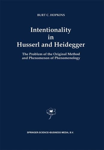 Intentionality in Husserl and Heidegger: The Problem of the Original Method and Phenomenon of Phenomenology (Contributions to Phenomenology, 11)