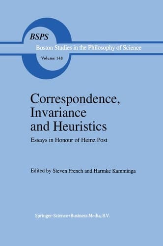 Correspondence, Invariance and Heuristics Essays in Honour of Heinz Post