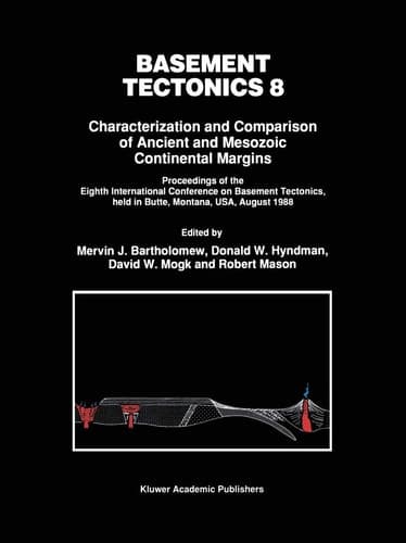 Basement Tectonics 8: Characterization and Comparison of Ancient and Mesozoic Continental Margins (Proceedings of the International Conferences on Basement Tectonics, 2)