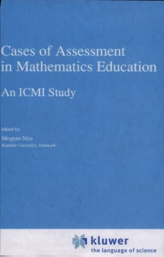 Cases of Assessment in Mathematics Education An ICMI Study