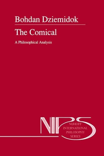 The Comical: A Philosophical Analysis (Nijhoff International Philosophy Series, 47)