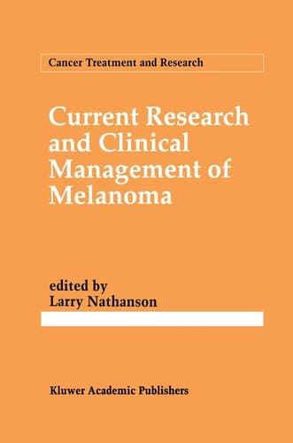 Current Research and Clinical Management of Melanoma (Cancer Treatment and Research, 65)