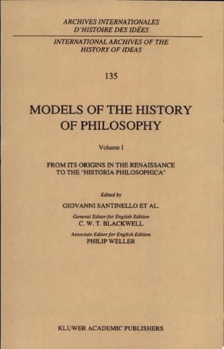 Models of the History of Philosophy: From its Origins in the Renaissance to the ‘Historia Philosophica’ Volume I: From Its Origins in the Renaissance to the `Historia Philosophica'