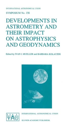 Developments in Astrometry and Their Impact on Astrophysics and Geodynamics (International Astronomical Union Symposia)