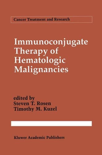 Immunoconjugate Therapy of Hematologic Malignancies (Cancer Treatment and Research, 68)