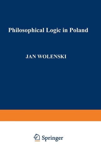 Philosophical Logic in Poland (Synthese Library, 228)