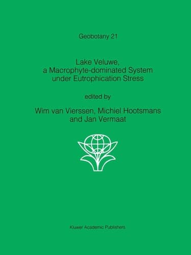 Lake Veluwe, a Macrophyte-dominated System under Eutrophication Stress (Geobotany, 21)