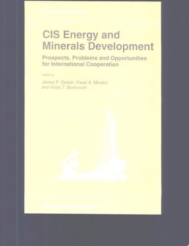 CIS Energy and Minerals Development Prospects, Problems and Opportunities for International Cooperation
