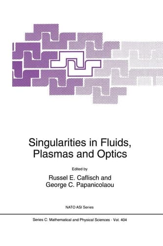 Singularities in Fluids, Plasmas and Optics Proceedings of the NATO Advanced Research Workshop July 6-10,1992, Heraklion, Greece, July 6-10, 1992