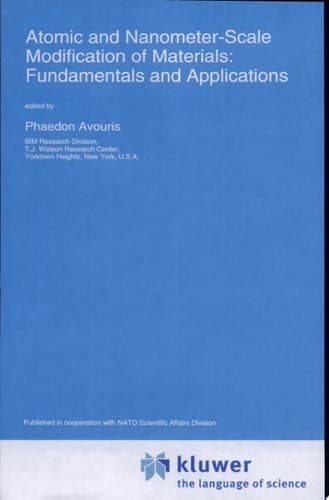 Atomic and Nanometer-Scale Modification of Materials Fundamentals and Applications ; [proceedings of the NATO Advanced Research Workshop on Atomic and Nanometer-Scale Modification on Materials: Fundamentals and Applications, Ventura, California, U.S.A., August 16 - 21, 1992]