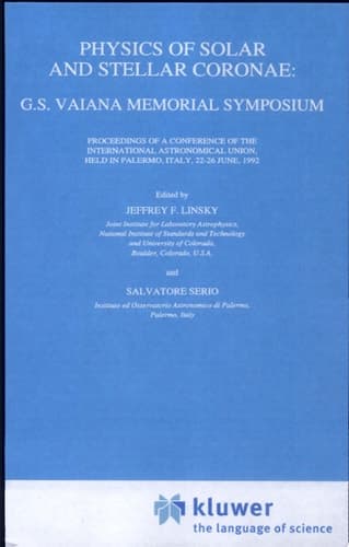 Physics of Solar and Stellar Coronae: G.S. Vaiana Memorial Symposium G.S. Vaiana Memorial Symposium : Proceedings of a Conference of the International Astronomical Union, Held in Palmermo, Italy, 22-26 June, 1992