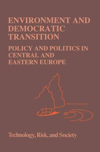 Environment and Democratic Transition: Policy and Politics in Central and Eastern Europe