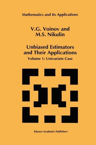 Unbiased Estimators and Their Applications: Volume 1: Univariate Case (Mathematics and Its Applications, 263)