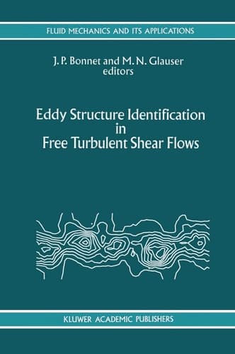 Eddy Structure Identification in Free Turbulent Shear Flows: Selected Papers from the IUTAM Symposium entitled: “Eddy Structures Identification in ... (Fluid Mechanics and Its Applications, 21)