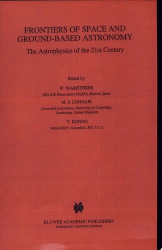 Frontiers Of Space And Ground-Based Astronomy The Astrophysics of the 21st Century