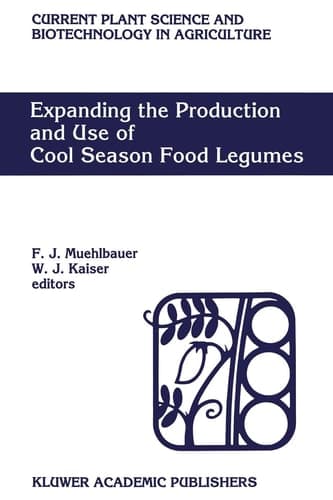 Expanding the Production and Use of Cool Season Food Legumes (Current Plant Science and Biotechnology in Agriculture)