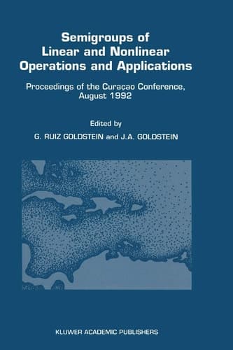 Semigroups of Linear and Nonlinear Operations and Applications: Proceedings of the Curaçao Conference, August 1992 (Proceedings of the Curacao Conference, August 1992)