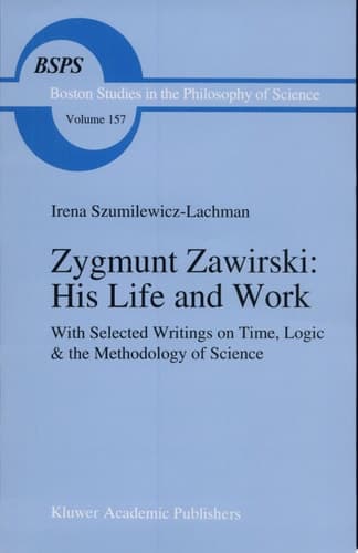 Zygmunt Zawirski: His Life and Work With Selected Writings on Time, Logic and the Methodology of Science