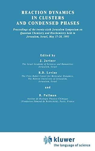 Reaction Dynamics in Clusters and Condensed Phases: Proceedings of the Twenty-Sixth Jerusalem Symposium on Quantum Chemistry and Biochemistry held in ... May 17–20, 1993 (Jerusalem Symposia, 26)