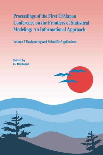 Proceedings of the First Us/Japan Conference on the Frontiers of Statistical Modeling: An Informational Approach Volume 3 Engineering and Scientific Applications