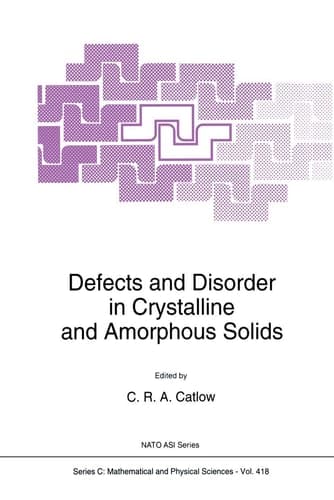 Defects and Disorder in Crystalline and Amorphous Solids (NATO Science Series C: Mathematical and Physical Sciences, Volume 418)