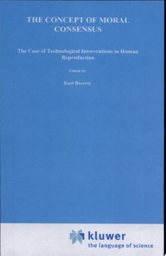 The Concept of Moral Consensus The Case of Technological Interventions in Human Reproduction