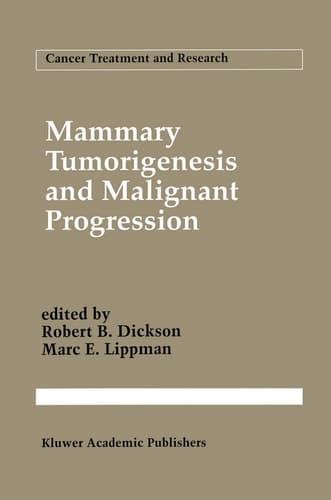 Mammary Tumorigenesis and Malignant Progression Advances in Cellular and Molecular Biology of Breast Cancer