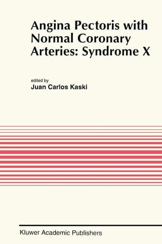 Angina Pectoris with Normal Coronary Arteries: Syndrome X (Developments in Cardiovascular Medicine, 152)