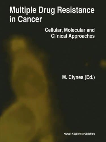 Multiple Drug Resistance in Cancer Cellular, Molecular, and Clinical Approaches