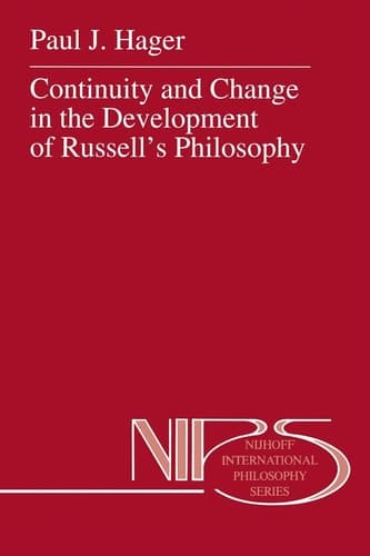 Continuity and Change in the Development of Russell’s Philosophy (Nijhoff International Philosophy Series, 50)