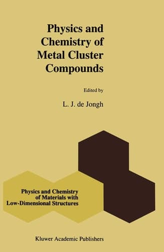 Physics and Chemistry of Metal Cluster Compounds: Model Systems for Small Metal Particles (Physics and Chemistry of Materials with Low-Dimensional Structures, 18)