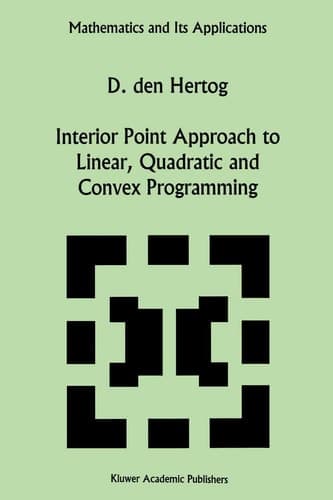 Interior Point Approach to Linear, Quadratic and Convex Programming: Algorithms and Complexity (Mathematics and Its Applications)