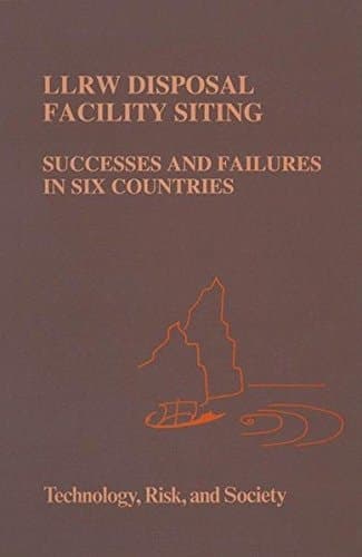 LLRW Disposal Facility Siting: Successes and Failures in Six Countries (Risk, Governance and Society)