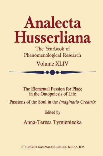 The Elemental Passion for Place in the Ontopoiesis of Life: Passions of the Soul in the Imaginatio Creatrix (Analecta Husserliana, 44)