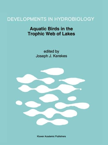 Aquatic Birds in the Trophic Web of Lakes: Proceedings of a symposium held in Sackville, New Brunswick, Canada, in August 1991 (Developments in Hydrobiology, 96)