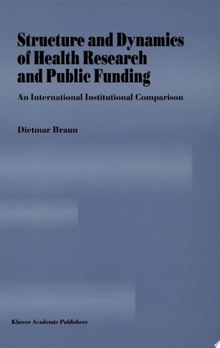 Structure and Dynamics of Health Research and Public Funding An International Institutional Comparison