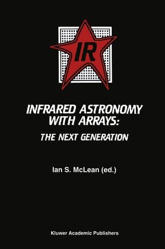Infrared Astronomy with Arrays: The Next Generation (Astrophysics and Space Science Library, 190)