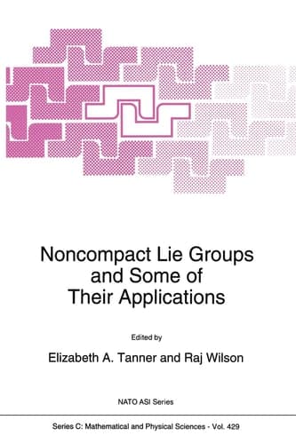 Noncompact Lie Groups and Some of Their Applications (NATO Science Series C: (closed))