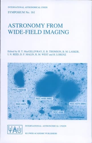 Astronomy from Wide-Field Imaging Proceedings of the 161st Symposium of the International Astronomical Union, Held in Potsdam, Germany, August 23-27, 1993